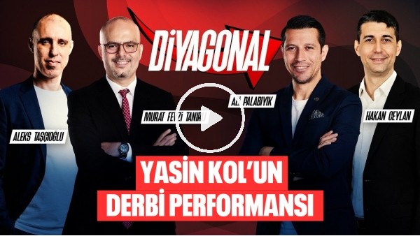 DİYAGONAL | YASİN KOL'UN DERBİ PERFORMANSI, TARTIŞMALI POZİSYONLAR