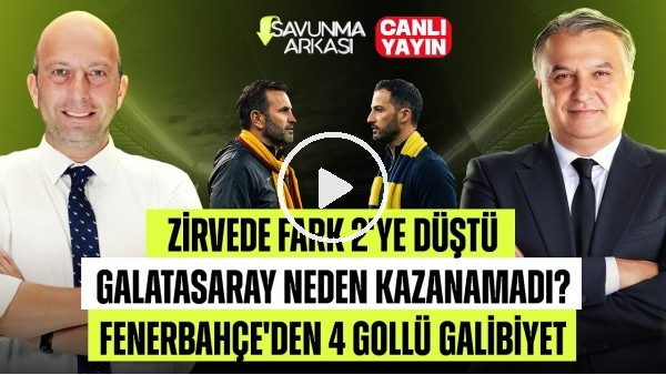 SAVUNMA ARKASI | ZİRVEDE FARK 2, GALATASARAY NEDEN KAZANAMADI | MEHMET AYAN - GÖKHAN DİNÇ