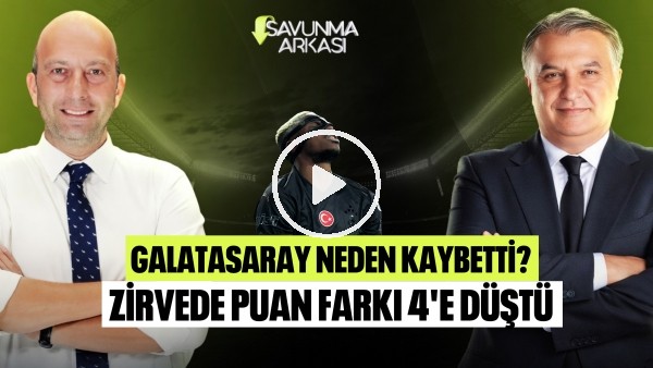 SAVUNMA ARKASI | GALATASARAY SAMSUN'DA KAYIP, FENERBAHÇE'DE SEÇİM | MEHMET AYAN, GÖKHAN DİNÇ