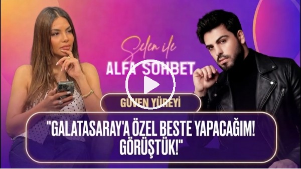 'KONUĞUMUZ GÜVEN YÜREYİ, MÜZİK HAYATI, EN SEVDİĞİ GALATASARAY BESTESİ | SELEN İLE ALFA SOHBET