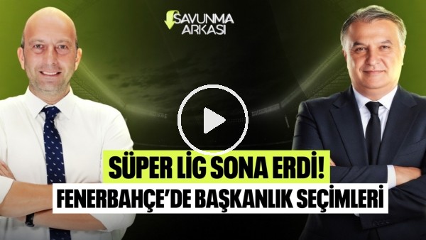'SAVUNMA ARKASI | FENERBAHÇE'DE SEÇİM, TFF KUTLAMAYA GELMEDİ | MEHMET AYAN, GÖKHAN DİNÇ