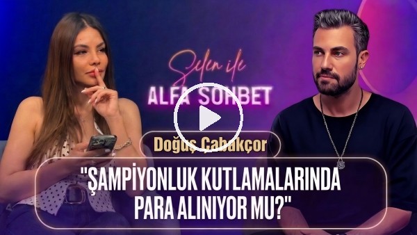 KONUĞUMUZ DOĞUŞ ÇABAKÇOR, ICARDI KALSIN MI? OKAN BURUK, FATİH TERİM | SELEN İLE ALFA SOHBET