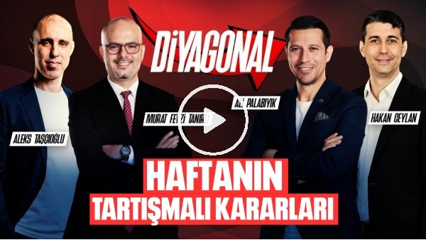 'DİYAGONAL | TARTIŞMALI POZİSYONLAR, HAFTANIN DÜDÜKLERİ, HAKEM PUANLARI, KİM NASIL MAÇ YÖNETTİ?