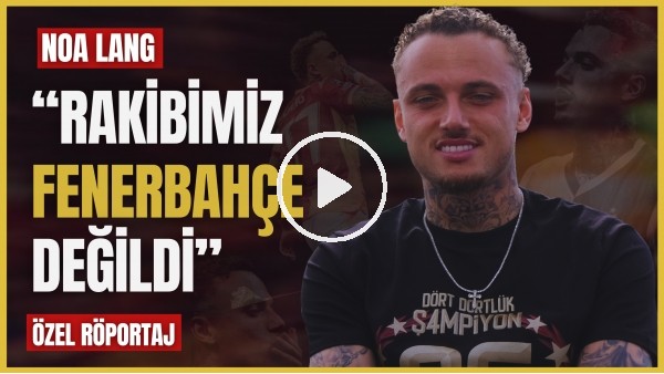 'ÖZEL RÖPORTAJ | NOA LANG: "BİR YARIŞ MI VARDI? FENERBAHÇE SADECE 14 DAKİKA LİDER OLDU"