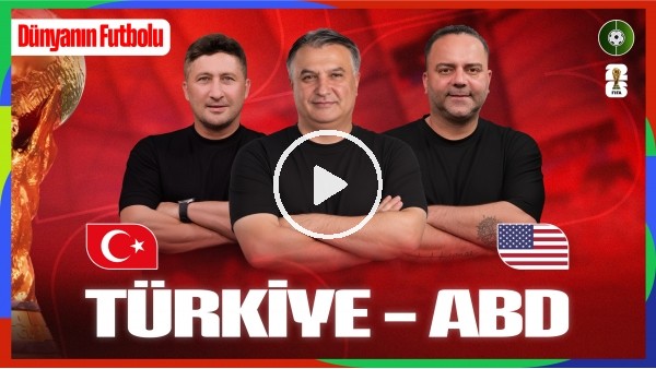 'DÜNYANIN FUTBOLU | TÜRKİYE-ABD | SABRİ SARIOĞLU, SEMİH ŞENTÜRK, MEHMET AYAN