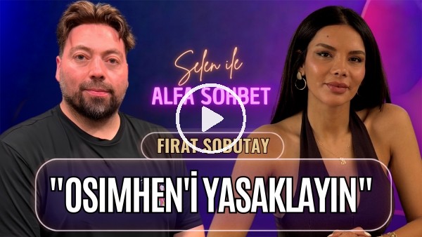 KONUĞUMUZ FIRAT SOBUTAY, BEŞİKTAŞ, OHA DİYORUM, MONTELLA, EN GURME DEPLASMAN | SELEN İLE ALFA SOHBET