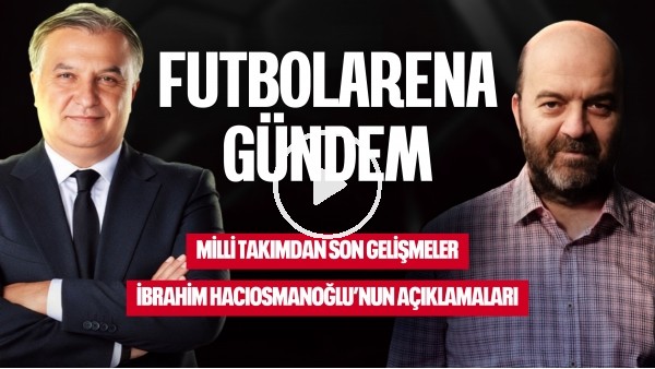 'İBRAHİM HACIOSMANOĞLU & FATİH TERİM, AVUSTRALYA YENİLGİSİ, MONTELLA, PARAGUAY | FUTBOLARENA GÜNDEM
