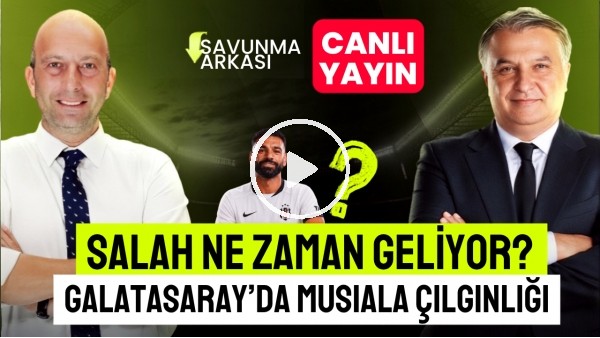 SAVUNMA ARKASI | SALAH NE ZAMAN GELİYOR? TRANSFER GÜNDEMİ | MEHMET AYAN, GÖKHAN DİNÇ
