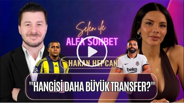 KONUĞUMUZ HAKAN HEPCAN | SOSYAL MEDYA FİGÜRÜ OLMAK, AZİZ YILDIRIM & ALİ KOÇ | SELEN İLE ALFA SOHBET