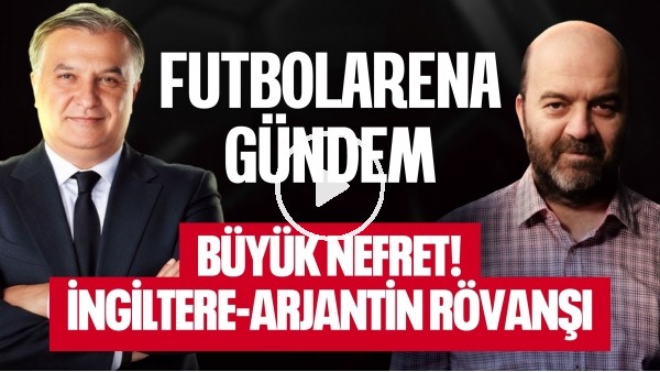 'ARJANTİN-İNGİLTERE, MESSİ, FRANSA-İSPANYA, DÜNYA KUPASI YARI FİNALLERİ | FUTBOLARENA GÜNDEM