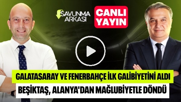 SAVUNMA ARKASI | GALATASARAY VE FENERBAHÇE KAZANDI, BEŞİKTAŞ KAYBETTİ | MEHMET AYAN, GÖKHAN DİNÇ