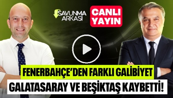 SAVUNMA ARKASI | FB FARK ATTI, GS & BJK MAĞLUP, MOHAMED SALAH, AMEDSPOR | MEHMET AYAN, GÖKHAN DİNÇ